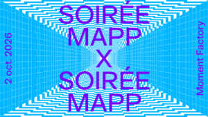 Affiche de MAPP_X | Soirée MAPP au Moment Factory à Montréal, le 2 octobre 2026